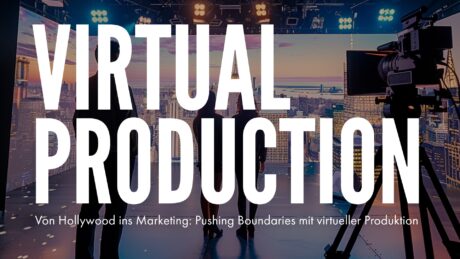 Von Hollywood ins Marketing: Pushing Boundaries mit Virtual Production